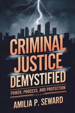 Criminal Justice Demystified - Seward, Amilia P.