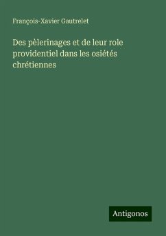 Des pèlerinages et de leur role providentiel dans les osiétés chrétiennes - Gautrelet, François-Xavier