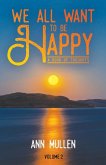 We All Want to Be Happy We All Want to Be Happy