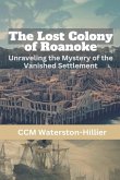 The Lost Colony of Roanoke The Lost Colony of Roanoke