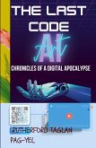 The Last Code; Chronicles of a Digital Apocalypse The Last Code; Chronicles of a Digital Apocalypse