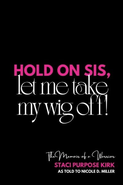 Hold On Sis, Let Me Take My Wig Off Hold On Sis, Let Me Take My Wig Off