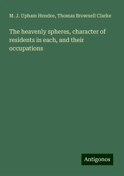 The heavenly spheres, character of residents in each, and their occupations - Hendee, M. J. Upham; Clarke, Thomas Brownell