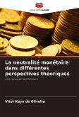 La neutralité monétaire dans différentes perspectives théoriques La neutralité monétaire dans différentes perspectives théoriques