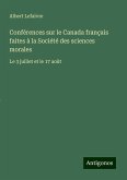 Conférences sur le Canada français faites à la Société des sciences morales Conférences sur le Canada français faites à la Société des sciences morales