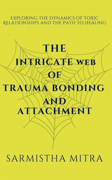 The Intricate Web of Trauma Bonding and Attachment The Intricate Web of Trauma Bonding and Attachment