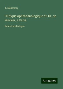 Clinique ophthalmologique du Dr. de Wecker, a Paris - Masselon, J.