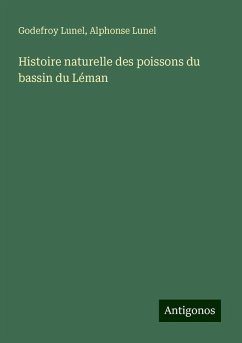 Histoire naturelle des poissons du bassin du Léman - Lunel, Godefroy; Lunel, Alphonse