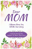 Dear Mom Guided Journal For Memory Keepsake, I Wanna Know You, Tell Me Your Story