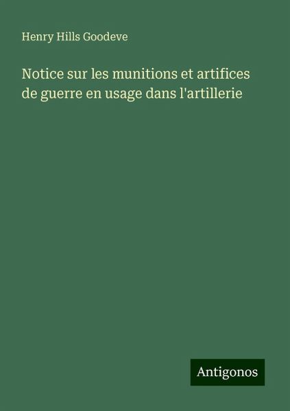 Notice sur les munitions et artifices de guerre en usage dans l'artillerie Notice sur les munitions et artifices de guerre en usage dans l'artillerie