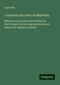 L'amnistie aux métis de Manitoba - Riel, Louis