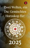 Zwei Welten, ein Du: Gemischtes Horoskop für 2025 (eBook, ePUB) Zwei Welten, ein Du: Gemischtes Horoskop für 2025 (eBook, ePUB)