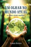 Um Olhar no Mundo Atual e Como Viver Melhor (eBook, ePUB) Um Olhar no Mundo Atual e Como Viver Melhor (eBook, ePUB)