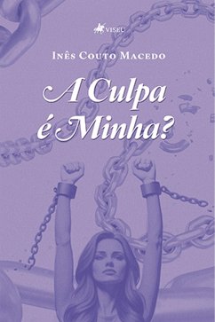 A Culpa é Minha? (eBook, ePUB) - Macedo, Inês Couto