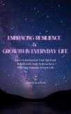 Embracing Resilience & Growth in Everyday Life How to Harmonize Your Spiritual Beliefs with Daily Actions for a Thriving, Purpose Driven Life (eBook, ePUB) Embracing Resilience & Growth in Everyday Life How to Harmonize Your Spiritual Beliefs with Daily Actions for a Thriving, Purpose Driven Life (eBook, ePUB)