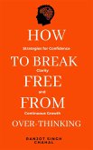 How to Break Free from Over-Thinking (eBook, ePUB)