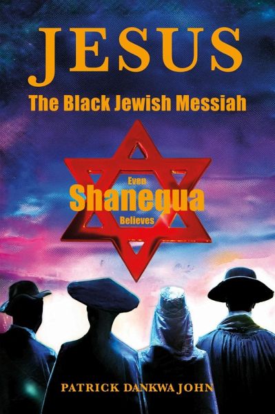 Jesus The Black Jewish Messiah (eBook, ePUB) Jesus The Black Jewish Messiah (eBook, ePUB)