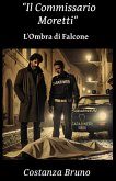 Il Commissario Moretti (L'Ombra di Falcone, #1) (eBook, ePUB) Il Commissario Moretti (L'Ombra di Falcone, #1) (eBook, ePUB)