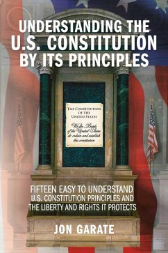 Understanding the U.S. Constitution by its Principles (eBook, ePUB) - Garate, Jon