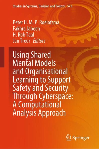 Using Shared Mental Models and Organisational Learning to Support Safety and Security Through Cyberspace: A Computational Analysis Approach (eBook, PDF) Using Shared Mental Models and Organisational Learning to Support Safety and Security Through Cyberspace: A Computational Analysis Approach (eBook, PDF)