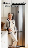 Meine Frau und der Kühlschrank (eBook, ePUB) Meine Frau und der Kühlschrank (eBook, ePUB)