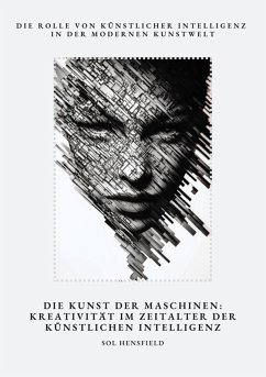 Die Kunst der Maschinen: Kreativität im Zeitalter der Künstlichen Intelligenz (eBook, ePUB) - Hensfield, Sol