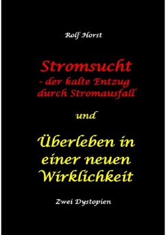 Cover Stromsucht - der kalte Entzug durch Stromausfall und Überleben in einer neuen Wirklichkeit: Weltweite Flutkatastrophe, Klimawandel, Meteoriteneinschlag, Permakultur, Autismus, versunkene Städte (eBook, ePUB)