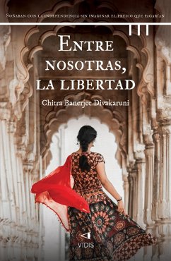 Entre nosotras, la libertad (eBook, ePUB) - Divakaruni, Chitra Banerjee