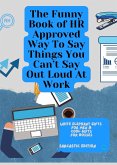 The Funny Book of HR Approved Way To Say Things You Can't Say Out Loud At Work (eBook, ePUB) The Funny Book of HR Approved Way To Say Things You Can't Say Out Loud At Work (eBook, ePUB)