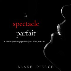 Le Spectacle Parfait (Un thriller psychologique avec Jessie Hunt, tome 33) (MP3-Download) Cover Le Spectacle Parfait (Un thriller psychologique avec Jessie Hunt, tome 33) (MP3-Download)