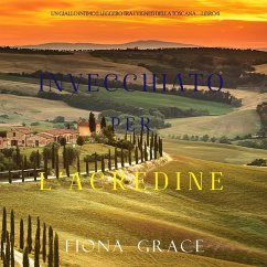 Invecchiato per l'acredine (Un Giallo Intimo tra i Vigneti della Toscana—Libro 6) (MP3-Download) - Grace, Fiona