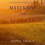 Maturato per sedurre (Un Giallo Intimo tra i Vigneti della Toscana—Libro 4) (MP3-Download)