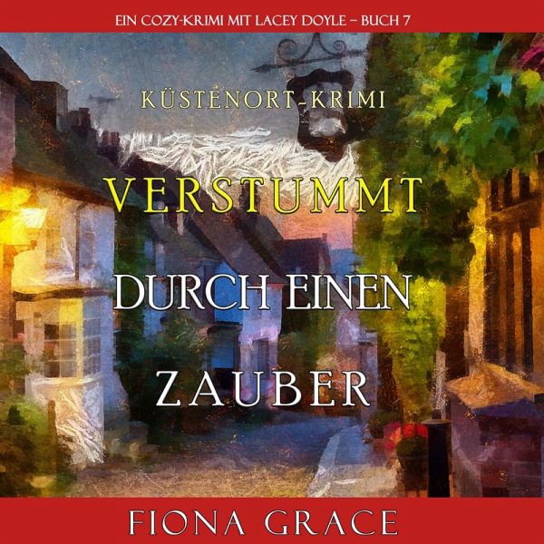 Verstummt durch einen Zauber (Ein Cozy-Krimi mit Lacey Doyle – Buch 7) (MP3-Download) Verstummt durch einen Zauber (Ein Cozy-Krimi mit Lacey Doyle – Buch 7) (MP3-Download)