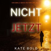 Nicht jetzt (Ein Camille-Grace-FBI-Thriller - Buch 2) (MP3-Download) Nicht jetzt (Ein Camille-Grace-FBI-Thriller - Buch 2) (MP3-Download)