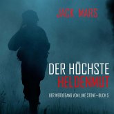 Der Höchste Heldenmut: Der Werdegang von Luke Stone – Buch 5 (ein Action Thriller) (MP3-Download) Der Höchste Heldenmut: Der Werdegang von Luke Stone – Buch 5 (ein Action Thriller) (MP3-Download)