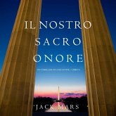 Il Nostro Sacro Onore (Un thriller di Luke Stone – Libro 6) (MP3-Download) Il Nostro Sacro Onore (Un thriller di Luke Stone – Libro 6) (MP3-Download)