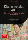 Eltern werden 40+: Der praktische Ratgeber für späte Mutterschaft (eBook, ePUB)
