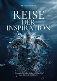 Reise der Inspiration...ist mehr als ein Buch - es ist ein Wegweiser für alle, die in ihrem Leben nach Sinn und Veränderung suchen, eine Reise zur Selbstverwirklichung (eBook, ePUB)