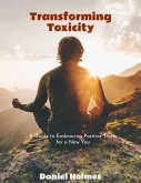 Transforming Toxicity: A Guide to Embracing Positive traits for a new you (eBook, ePUB)