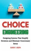 Choice Engineering: Designing Systems That Simplify Decisions and Eliminate Unnecessary Stress (eBook, ePUB) Choice Engineering: Designing Systems That Simplify Decisions and Eliminate Unnecessary Stress (eBook, ePUB)