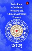 Twin Stars: A Combined Western and Chinese Astrology Forecast for 2025 (eBook, ePUB)