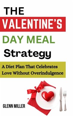 Cover The Valentine's Day Meal Strategy: A Diet Plan that Celebrates Love without Overindulgence (eBook, ePUB)