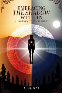 Cover Embracing The Shadow Within: A Journey To Wholeness (eBook, ePUB)