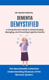 Dementia Demystified: A Comprehensive Guide to Understanding, Managing, and Preventing Cognitive Decline (The NeuroHealth Collection: Understanding Diseases of the Nervous System, #16) (eBook, ePUB) Dementia Demystified: A Comprehensive Guide to Understanding, Managing, and Preventing Cognitive Decline (The NeuroHealth Collection: Understanding Diseases of the Nervous System, #16) (eBook, ePUB)