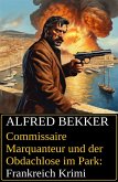 Commissaire Marquanteur und der Obdachlose im Park: Frankreich Krimi (eBook, ePUB) Commissaire Marquanteur und der Obdachlose im Park: Frankreich Krimi (eBook, ePUB)