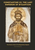 Constantine XI: The Last Emperor of Byzantium Constantine XI: The Last Emperor of Byzantium