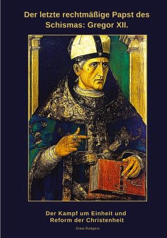 Der letzte rechtmäßige Papst des Schismas: Gregor XII. - Rodgers, Drew