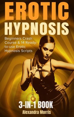 Cover Erotic Hypnosis: Beginner's Crash Course & 14 Ready-to-Use Erotic Hypnosis Scripts 3-in-1 Book (Erotic Femdom Hypnosis, #4) (eBook, ePUB)