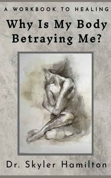 Why Is My Body Betraying Me? (eBook, ePUB) Why Is My Body Betraying Me? (eBook, ePUB)