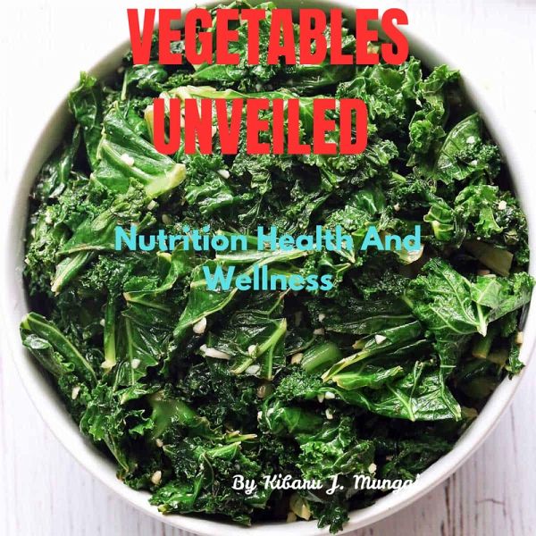 Vegetables Unveiled: Nutrition Health And Wellness (eBook, ePUB)